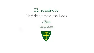 33. zasadnutie Mestského zastupiteľstva v Žiline | 20.6.2022