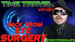 Back From Eye Surgery - KingCobraJFS - Back in Time Series