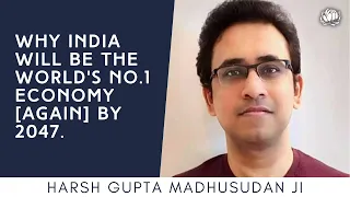 Harsh Gupta Madhusudan: "India will be the world's largest economy (again) by 2047."