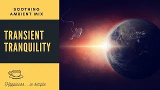 ~ Transient Tranquility ~ | Ambient Space Music | Stay Calm