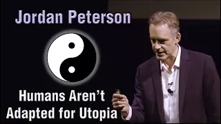 Jordan Peterson - Humans Aren't Adapted for Utopia