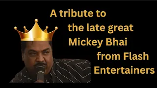 Tribute - Mickey Bhai from Flash Entertainers