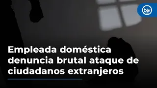 Empleada doméstica denuncia brutal ataque de extranjeros que la acusaron de ladrona