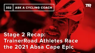 Stage 2 Recap: TrainerRoad Athletes Race the 2021 Absa Cape Epic - Ask a Cycling Coach 332