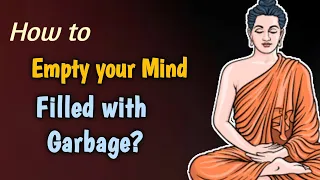 How To Empty Your Mind Filled With Garbage? | How to Empty Your Mind? A Buddhist Story