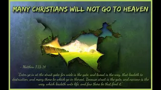 Many Christians Will Not Go To Heaven