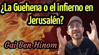 ¿La Guehena o el infierno en Jerusalén? Gai ben Hinom!