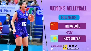 Full HD | TRUNG QUỐC vs KAZAKHSTAN | Đẳng cấp của nền bóng chuyền top đầu châu Á lên tiếng