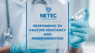 NETEC: Responding to Vaccine Hesitancy and Misinformation