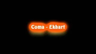 Coma - Ekhart (High quality)