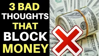 3 Bad Thoughts That BLOCK MONEY And The Law of Attraction | Words Stop You From Attracting Money