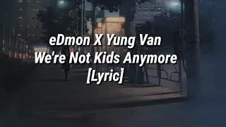 eDmon ft Yung Van - We're Not Kids Anymore [Lyric]