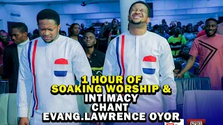 1 HOUR SOAKING WORSHIP AND INTIMACY CHANT | LAWRENCE OYOR