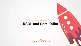 KSQL and Core Kafka | Level Up your KSQL by Confluent