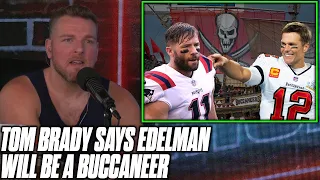 Pat McAfee Reacts To Tom Brady Saying Julian Edelman WILL Be A Buccaneer