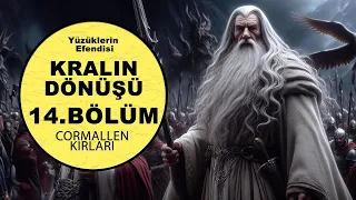 YÜZÜKLERİN EFENDİSİ-KRALIN DÖNÜŞÜ 14.BÖLÜM:CORMALLEN KIRLARI (Lotr-Orta Dünya)