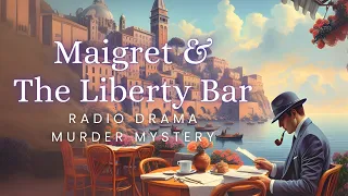 Liberty Bar | Maigret | Murder Mystery | Radio Drama