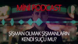 MP - Şişman Olmak Şişmanların Suçu Mu?