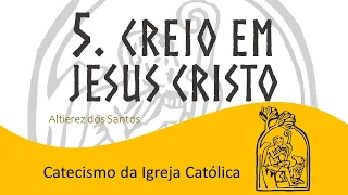 Aula V - Creio em Jesus Cristo - Catecismo da Igreja Católica (422 a 511)