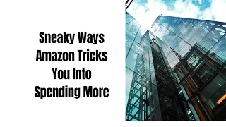 Sneaky Ways Amazon Tricks You Into Spending More