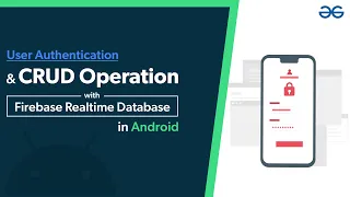 User Authentication and CRUD Operation with Firebase Realtime Database in Android | GeeksforGeeks