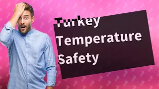 What is the safe temperature for a turkey?