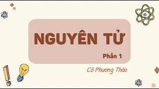 Bài 2: Nguyên tử (Phần 1)- KHTN lớp 7 [OLM.VN]