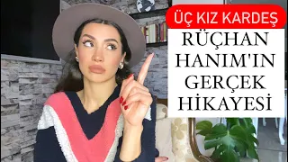 Üç Kız Kardeş Rüçhan Hanım 'ın Gerçek Hikayesi! Rüçhan Hanım Ölecek mi?!