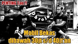 Obolan Tentang REKOMENDASI MOBIL BEKAS Dibawah 30jt s/d 40jt'an, PENTING TAU!!