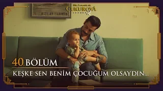 Keşke sen benim çocuğum olsaydın... - Bir Zamanlar Çukurova 40. Bölüm