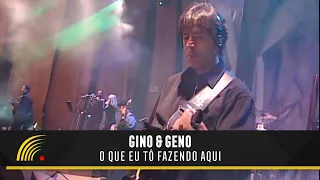 Gino & Geno - O Que Eu Tô Fazendo Aqui - Ao Vivo