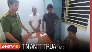 Tin An Ninh Trật Tự Nóng Mới Nhất 24h Trưa 18/10/2022 | Tin Tức Thời Sự Việt Nam Mới Nhất | ANTV