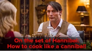 On the Set of Hannibal: How to cook like a cannibal!