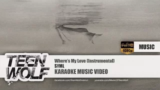 SYML - Where's My Love (Instrumental) | Teen Wolf Karaoke Music Video [HD]