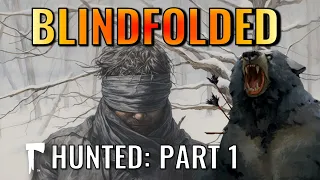 Doing Hunted: Part 1 BLINDFOLDED (The Long Dark)