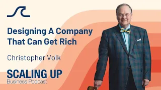 Designing A Company That Can Get Rich with Christopher Volk