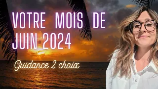 VOTRE MOIS DE JUIN 2024 | GUIDANCE SPIRITUELLE 2 CHOIX 🌟