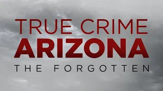True Crime Arizona: The Forgotten