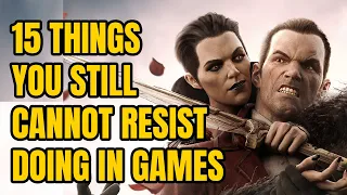 15 Things You Still CANNOT RESIST Doing In Video Games [Part 3]