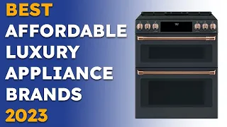 Affordable Luxury Appliance Brands for 2023