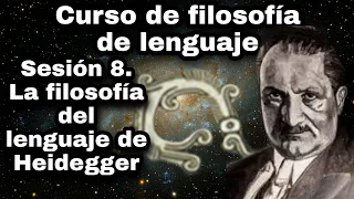La filosofía del lenguaje de Heidegger - Sesión 8. Curso de filosofía del lenguaje.