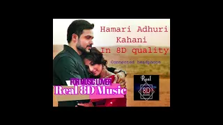 Hamari Adhuri Kahani 8D AUDIO   Arijit Singh  Emraan Hashmi  Vidya Balan