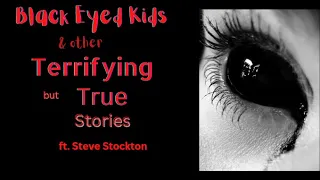 Black Eyed Kids & Other Terrifying but True Stories