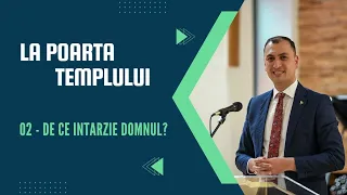 02 - La poarta Templului: De ce intarzie Domnul?