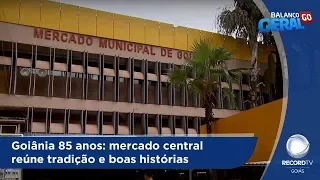 BG - Goiânia 85 anos: mercado central reúne tradição e boas histórias - 24-10-2018