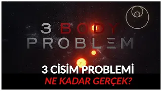 ''3 CİSİM PROBLEMİ '' NE KADAR GERÇEK?