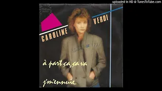 Caroline Verdi - À Part Ca, Ca Va (7'' Version 1984)