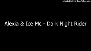 Alexia & Ice Mc - Dark Night Rider