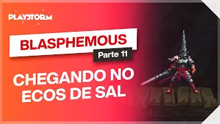 BLASPHEMOUS #11 - Chegando no ECOS DE SAL | PC Gameplay em Português