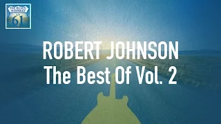 Robert Johnson - The Best Of Vol 2 (Full Album / Album complet)